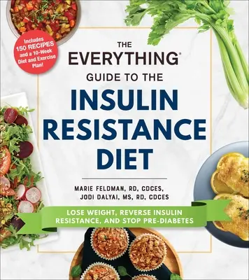 La Guía Completa de la Dieta para la Resistencia a la Insulina: Pierda peso, invierta la resistencia a la insulina y detenga la prediabetes - The Everything Guide to the Insulin Resistance Diet: Lose Weight, Reverse Insulin Resistance, and Stop Pre-Diabetes