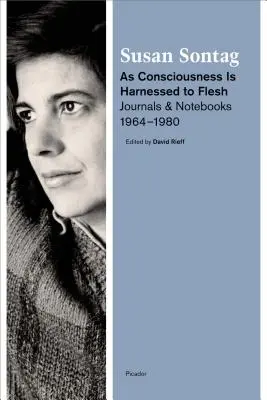 Cuando la conciencia se une a la carne: Diarios y cuadernos, 1964-1980 - As Consciousness Is Harnessed to Flesh: Journals and Notebooks, 1964-1980