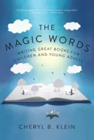 Las palabras mágicas: Escribir grandes libros para niños y jóvenes - The Magic Words: Writing Great Books for Children and Young Adults