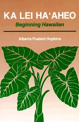 Ka Lei Haaheo: Beginning Hawaiian (Guía del profesor y clave de respuestas) - Ka Lei Haaheo: Beginning Hawaiian (Teacher's Guide and Answer Key)