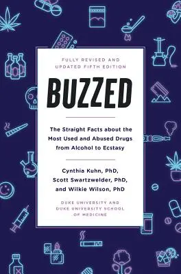 Zumbados: La verdad sobre las drogas más consumidas y abusadas, desde el alcohol hasta el éxtasis, quinta edición - Buzzed: The Straight Facts about the Most Used and Abused Drugs from Alcohol to Ecstasy, Fifth Edition