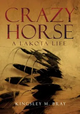Caballo Loco: A Lakota Life - Crazy Horse: A Lakota Life