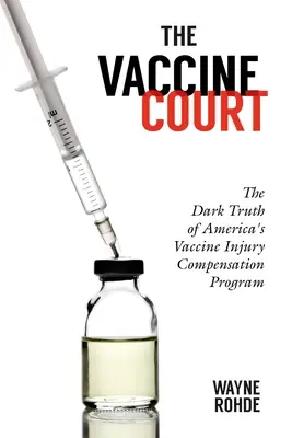 El tribunal de las vacunas 2.0: Revisado y actualizado: La oscura verdad del programa estadounidense de compensación por lesiones causadas por vacunas - The Vaccine Court 2.0: Revised and Updated: The Dark Truth of America's Vaccine Injury Compensation Program