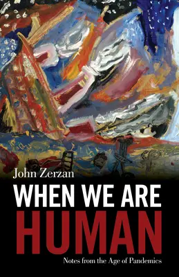 Cuando seamos humanos: Notas de la era de las pandemias - When We Are Human: Notes from the Age of Pandemics