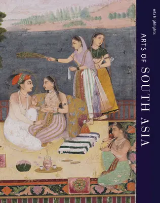 Mfa Highlights: Arts de l'Asie du Sud - Mfa Highlights: Arts of South Asia