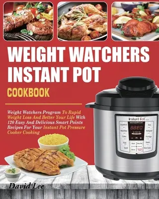 Libro de Cocina Instantánea de Weight Watchers: Programa Weight Watchers Para Perder Peso Rápidamente Y Mejorar Tu Vida Con 120 Recetas Fáciles Y Deliciosas Con Puntos Inteligentes - Weight Watchers Instant Pot Cookbook: Weight Watchers Program To Rapid Weight Loss And Better Your Life With 120 Easy And Delicious Smart Points Recip