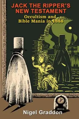 El Nuevo Testamento de Jack el Destripador: Ocultismo y manía bíblica en 1888 - Jack the Ripper's New Testament: Occultism and Bible Mania in 1888