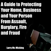 Guía para proteger su hogar, su empresa y su persona de asaltos, robos, incendios y fraudes - A Guide to Protecting Your Home, Business and Your Person From Assault, Burglary, Fire and Fraud
