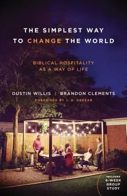 La forma más sencilla de cambiar el mundo: La hospitalidad bíblica como forma de vida - The Simplest Way to Change the World: Biblical Hospitality as a Way of Life