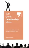 100 grandes ideas de liderazgo: De líderes y directivos de éxito de todo el mundo - 100 Great Leadership Ideas: From Successful Leaders and Managers Around the World