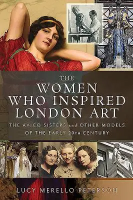 Las mujeres que inspiraron el arte londinense: Las hermanas Avico y otras modelos de principios del siglo XX - The Women Who Inspired London Art: The Avico Sisters and Other Models of the Early 20th Century