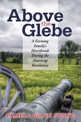 Above the Glebe: La angustia de una familia de granjeros durante la Revolución Americana - Above the Glebe: A Farming Family's Heartbreak during the American Revolution