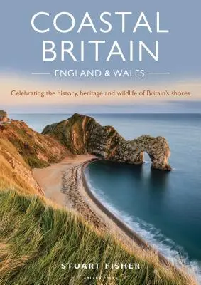 La costa británica: Inglaterra y Gales: Celebración de la historia, el patrimonio y la fauna de las costas británicas - Coastal Britain: England and Wales: Celebrating the History, Heritage and Wildlife of Britain's Shores