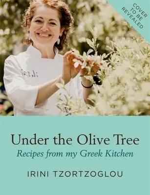 Bajo el olivo: Recetas de mi cocina griega - Under the Olive Tree: Recipes from My Greek Kitchen