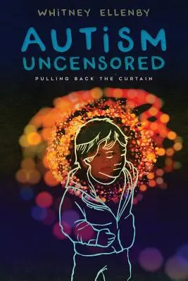 Autismo sin censura: Descorriendo el telón - Autism Uncensored: Pulling Back the Curtain