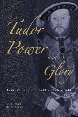 Poder y gloria de los Tudor: Enrique VIII y el Campo de Paño de Oro - Tudor Power and Glory: Henry VIII and the Field of Cloth of Gold