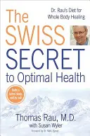 El secreto suizo para una salud óptima: La dieta del Dr. Rau para sanar todo el cuerpo - The Swiss Secret to Optimal Health: Dr. Rau's Diet for Whole Body Healing
