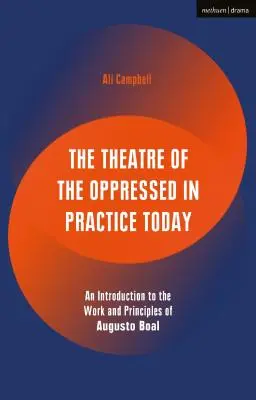 El teatro del oprimido en la práctica actual: Una introducción a la obra y los principios de Augusto Boal - The Theatre of the Oppressed in Practice Today: An Introduction to the Work and Principles of Augusto Boal