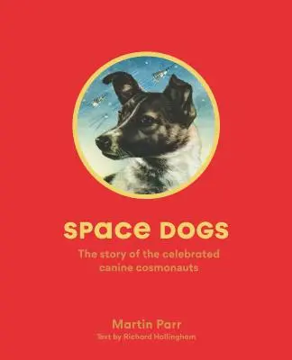 Perros del espacio: la historia de los famosos cosmonautas caninos - Space Dogs: The Story of the Celebrated Canine Cosmonauts