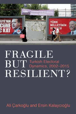 ¿Frágiles pero resistentes?: Dinámica electoral turca, 2002-2015 - Fragile But Resilient?: Turkish Electoral Dynamics, 2002-2015