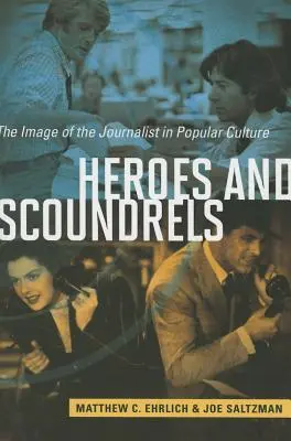 Héroes y canallas: La imagen del periodista en la cultura popular - Heroes and Scoundrels: The Image of the Journalist in Popular Culture