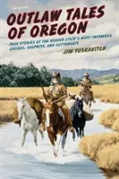 Outlaw Tales of Oregon: Historias reales de los delincuentes más infames del Estado del Castor - Outlaw Tales of Oregon: True Stories of the Beaver State's Most Infamous Crooks, Culprits, and Cutthroats