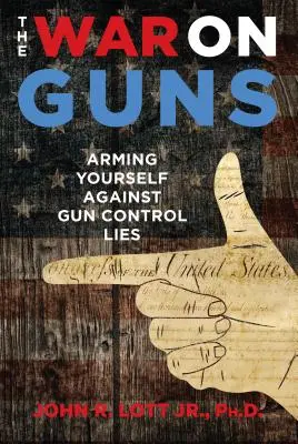 La guerra contra las armas: armarse contra las mentiras del control de armas - The War on Guns: Arming Yourself Against Gun Control Lies