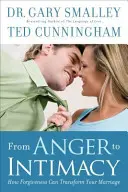 De la Ira a la Intimidad: Cómo El Perdón Puede Transformar Su Matrimonio - From Anger to Intimacy: How Forgiveness Can Transform Your Marriage