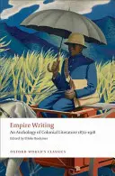 Empire Writing: Antología de la literatura colonial 1870-1918 - Empire Writing: An Anthology of Colonial Literature 1870-1918