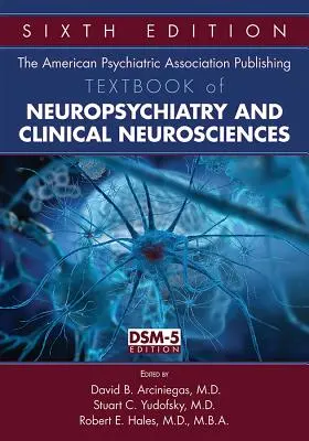 The American Psychiatric Association Publishing Textbook of Neuropsychiatry and Clinical Neurosciences (Libro de texto de neuropsiquiatría y neurociencias clínicas de la Asociación Americana de Psiquiatría) - The American Psychiatric Association Publishing Textbook of Neuropsychiatry and Clinical Neurosciences