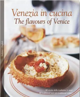 Venezia in Cucina/Los sabores de Venecia - Venezia in Cucina/The Flavours of Venice