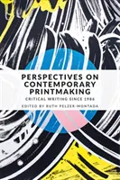 Perspectivas del grabado contemporáneo: Escritos críticos desde 1986 - Perspectives on contemporary printmaking: Critical writing since 1986