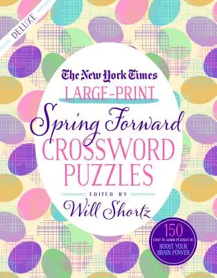 The New York Times Large-Print Spring Forward Crossword Puzzles: 150 crucigramas fáciles y difíciles para aumentar tu capacidad mental - The New York Times Large-Print Spring Forward Crossword Puzzles: 150 Easy to Hard Puzzles to Boost Your Brainpower