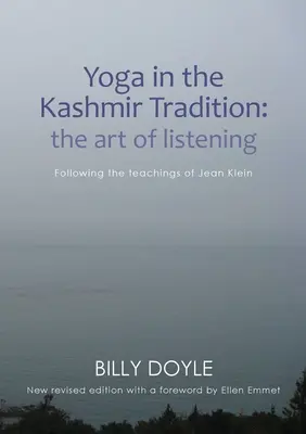 El Yoga en la Tradición de Cachemira: El Arte de Escuchar: Siguiendo las enseñanzas de Jean Klein - Yoga in the Kashmir Tradition: The Art of Listening: Following the Teachings of Jean Klein