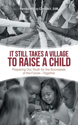 Aún se necesita una aldea para criar a un niño: Preparar juntos a nuestros jóvenes para los éxitos del futuro - It Still Takes a Village to Raise a Child: Preparing Our Youth for the Successes of the Future-Together