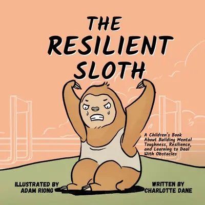 El perezoso resistente: Un libro para niños sobre el desarrollo de la fortaleza mental, la resistencia y el aprendizaje de los obstáculos - The Resilient Sloth: A Children's Book About Building Mental Toughness, Resilience, and Learning to Deal with Obstacles