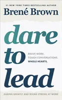 Atrévete a liderar - Trabajo valiente. Conversaciones difíciles. Corazones enteros. - Dare to Lead - Brave Work. Tough Conversations. Whole Hearts.