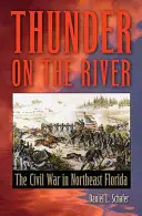 Truenos en el río: La Guerra Civil en el noreste de Florida - Thunder on the River: The Civil War in Northeast Florida