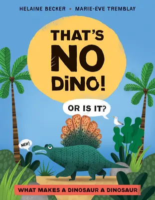 Eso no es un dinosaurio: ¿O sí? ¿Qué hace que un dinosaurio sea un dinosaurio? - That's No Dino!: Or Is It? What Makes a Dinosaur a Dinosaur