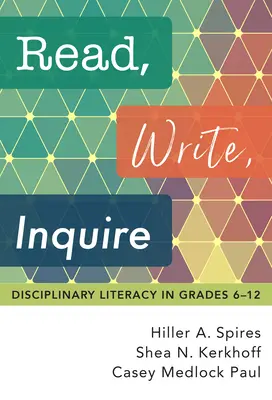 Leer, escribir, preguntar: Alfabetización disciplinar en los grados 6-12 - Read, Write, Inquire: Disciplinary Literacy in Grades 6-12