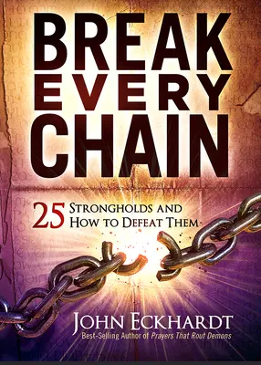 Rompe Cada Cadena: 25 Fortalezas y Como Derrotarlas - Break Every Chain: 25 Strongholds and How to Defeat Them