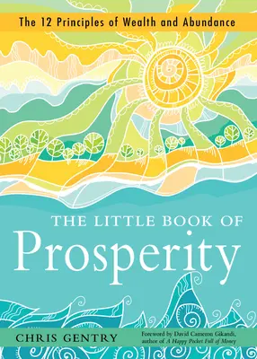 El pequeño libro de la prosperidad: Los 12 principios de la riqueza y la abundancia - The Little Book of Prosperity: The 12 Principles of Wealth and Abundance