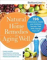Remedios naturales y caseros para envejecer bien: 196 secretos alternativos de salud y bienestar que cambiarán tu vida - Natural and Home Remedies for Aging Well: 196 Alternative Health and Wellness Secrets That Will Change Your Life
