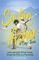 Sachin y Azhar en Ciudad del Cabo: el críquet indio y sudafricano a través del prisma de una asociación - Sachin and Azhar at Cape Town: Indian and South African Cricket Through the Prism of a Partnership