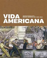 Vida Americana: Los muralistas mexicanos rehacen el arte americano, 1925-1945 - Vida Americana: Mexican Muralists Remake American Art, 1925-1945