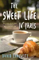 La dulce vida en París: Deliciosas aventuras en la ciudad más gloriosa y desconcertante del mundo - The Sweet Life in Paris: Delicious Adventures in the World's Most Glorious--And Perplexing--City