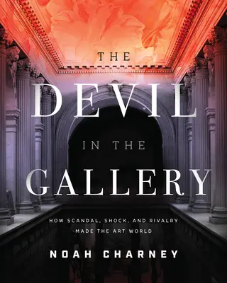 El diablo en la galería: Cómo el escándalo, la conmoción y la rivalidad dieron forma al mundo del arte - The Devil in the Gallery: How Scandal, Shock, and Rivalry Shaped the Art World