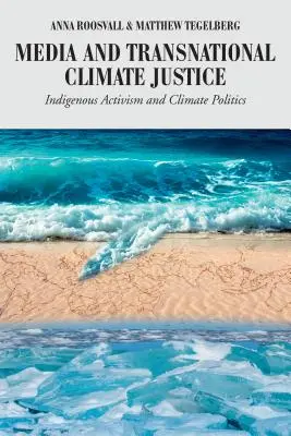 Medios de comunicación y justicia climática transnacional: Activismo indígena y política climática - Media and Transnational Climate Justice: Indigenous Activism and Climate Politics