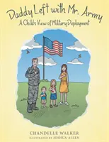 Papá se fue con el Sr. Ejército: La visión de un niño sobre el despliegue militar - Daddy Left with Mr. Army: A Child's View of Military Deployment