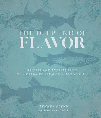 The Deep End of Flavor: Recetas e historias del principal chef de marisco de Nueva Orleans - The Deep End of Flavor: Recipes and Stories from New Orleans' Premier Seafood Chef